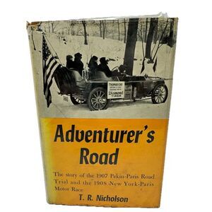 Adventurers Road 1907 Pekin-Paris & 1908 New York-Paris by TR Nicholson 1957